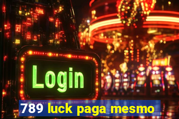 789 luck paga mesmo